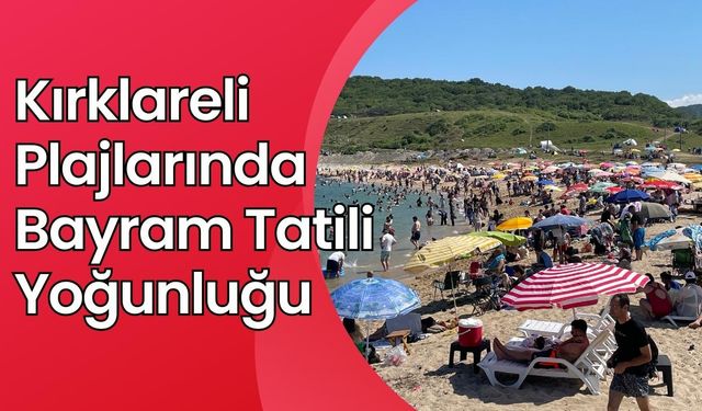 Kırklareli plajlarında bayram tatili yoğunluğu