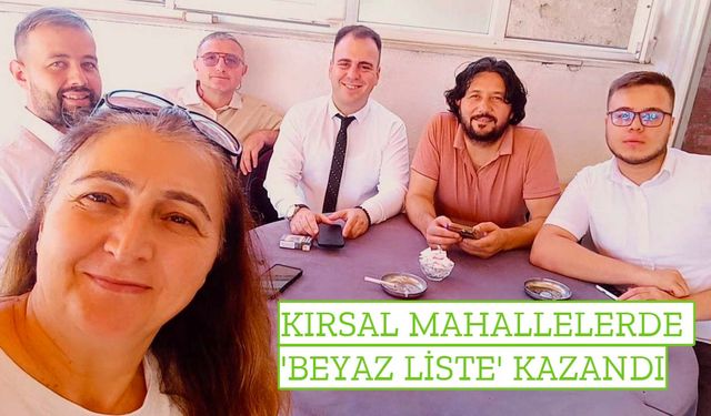 Kırsal mahallelerde 'Beyaz Liste' kazandı