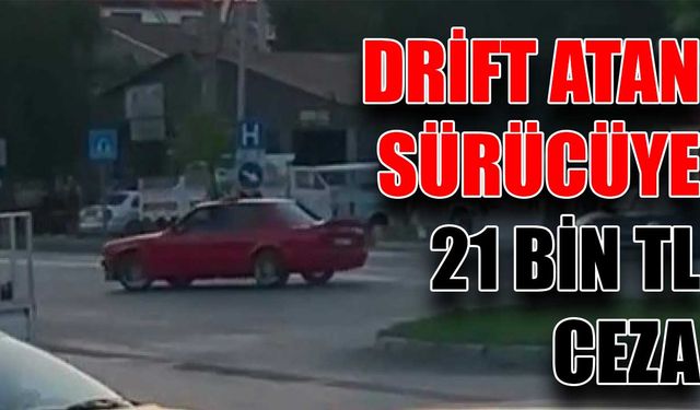 Drift atan sürücüye 21 bin lira ceza