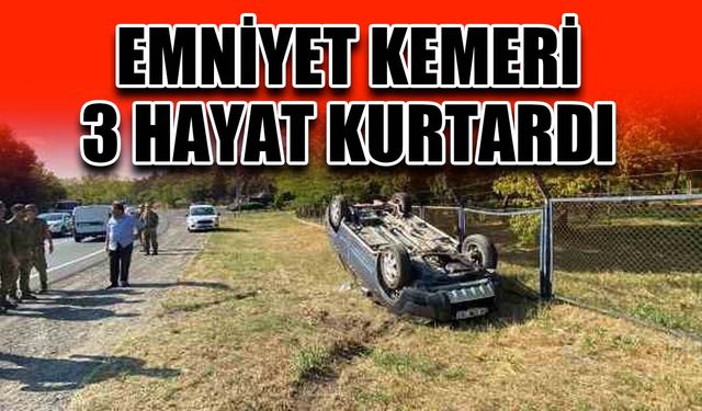 Emniyet kemeri 3 hayat kurtardı