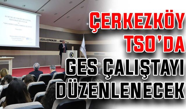 Çerkezköy TSO’da GES Çalıştayı düzenlenecek