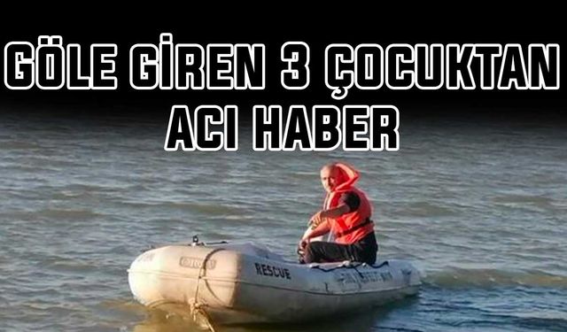 Göle giren 3 çocuktan acı haber