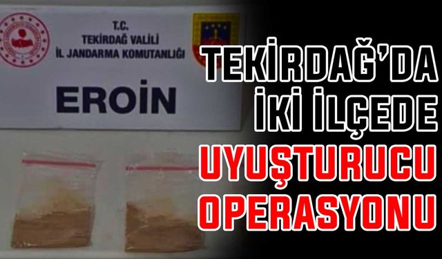 Tekirdağ’da iki ilçede uyuşturucu operasyonu