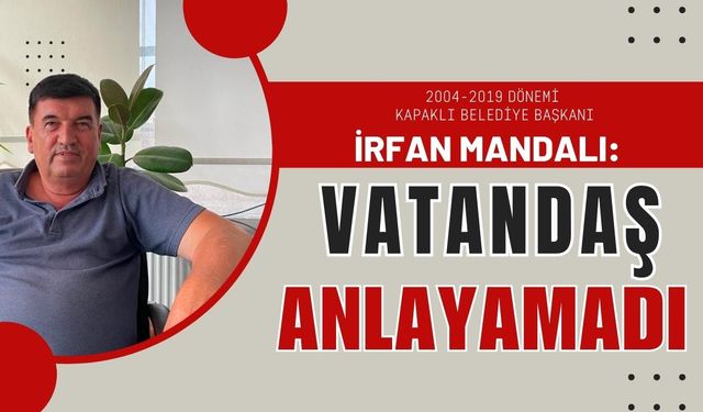 İrfan Mandalı: Vatandaş anlayamadı