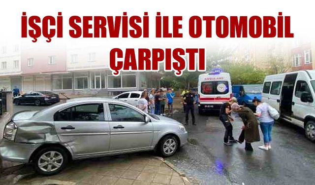 İşçi servisi ile otomobil çarpıştı