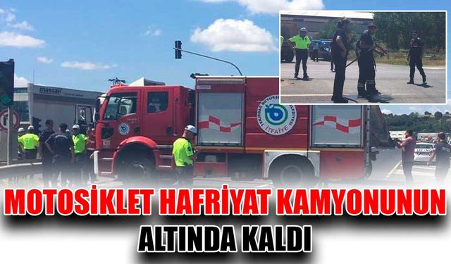 Motosiklet hafriyat kamyonun altında kaldı