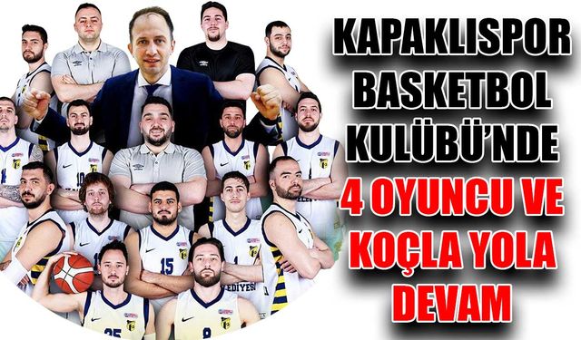 Kapaklıspor Basketbol Kulübü’nde 4 oyuncu ve koçla yola devam