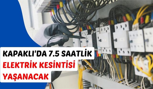 Kapaklı’da 7.5 saatlik elektrik kesintisi yaşanacak