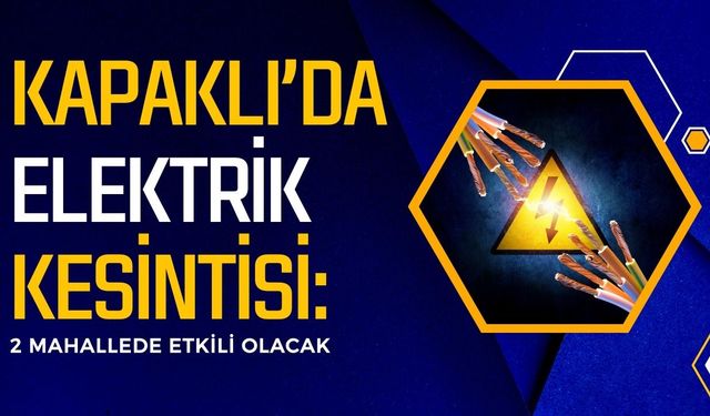 Kapaklı’da elektrik kesintisi