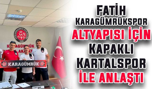 Fatih Karagümrükspor altyapısı için Kapaklı Kartalspor ile anlaştı