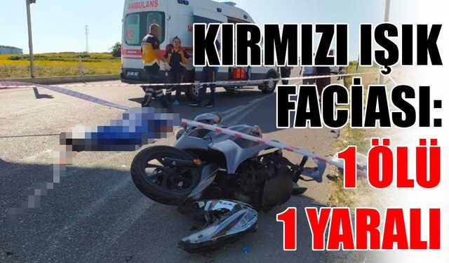 Kırmızı ışık faciası: 1 ölü, 1 yaralı