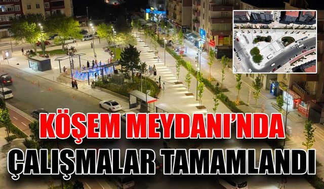 Köşem Meydanı’nda çalışmalar tamamlandı