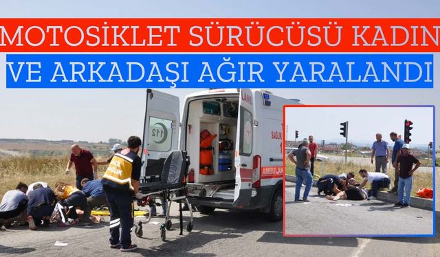 Motosiklet sürücüsü kadın ve arkadaşı ağır yaralandı