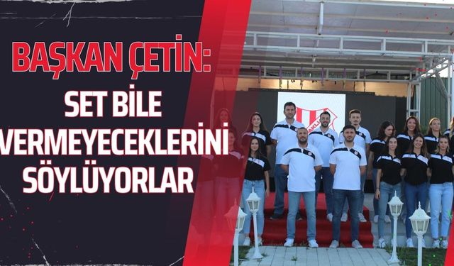 Başkan Çetin: Set bile vermeyeceklerini söylüyorlar