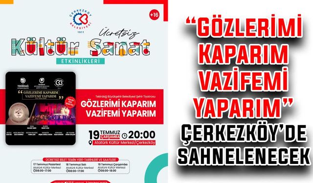 “Gözlerimi Kaparım, Vazifemi Yaparım” Çerkezköy’de sahnelenecek