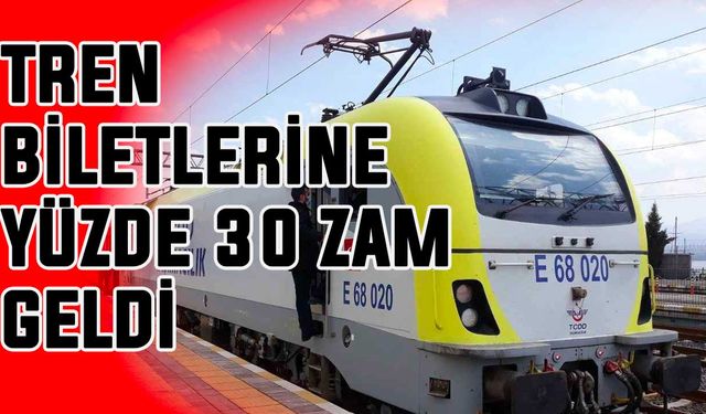 Tren biletlerine yüzde 30 zam geldi