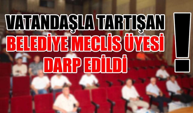 Vatandaşla tartışan belediye meclis üyesi darp edildi