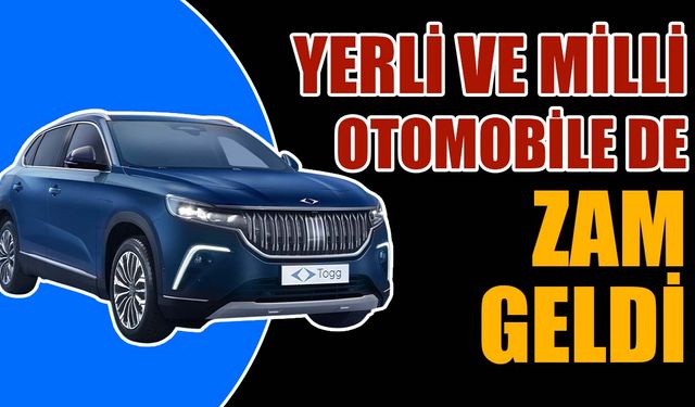 Yerli ve Milli otomobile de zam geldi