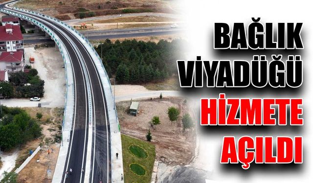 Bağlık Viyadüğü hizmete açıldı