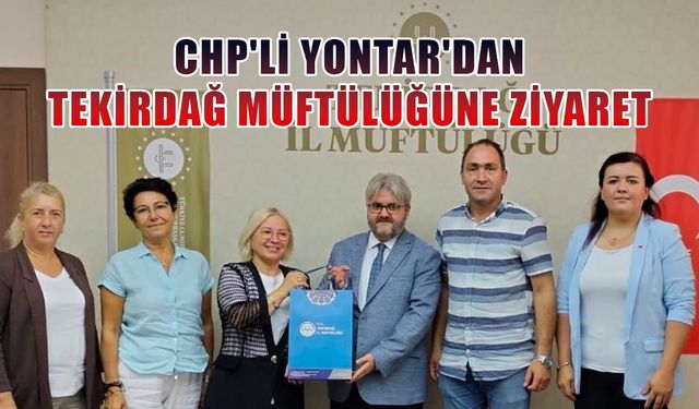 CHP'li Yontar'dan Tekirdağ Müftülüğüne ziyaret