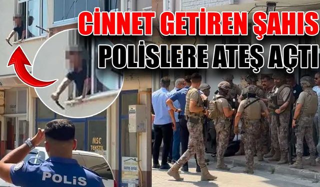 Cinnet getiren şahıs polislere ateş açtı