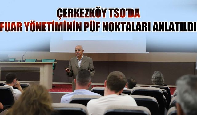 Çerkezköy TSO'da fuar yönetiminin püf noktaları anlatıldı