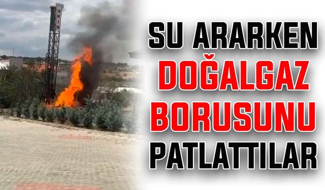 Su ararken doğalgaz borusunu patlattılar