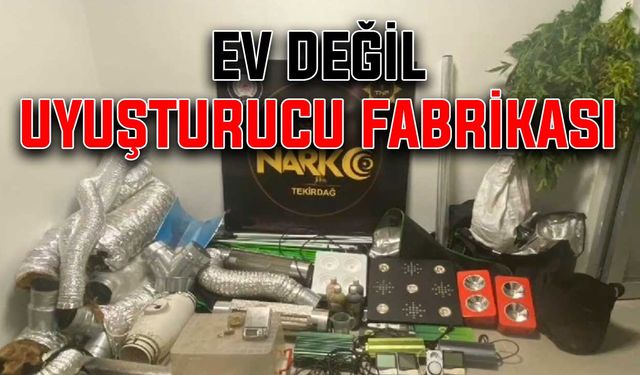 Ev değil uyuşturucu fabrikası