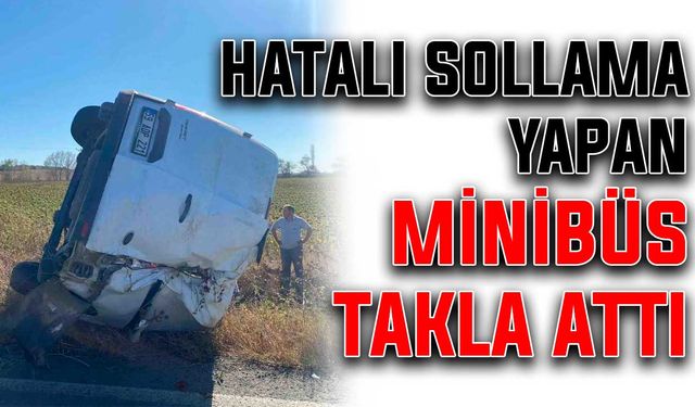 Hatalı sollama yapan minibüs takla attı