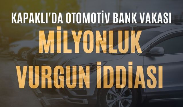 Kapaklı'da 'Milyonluk Otomotiv' vurgunu iddiası