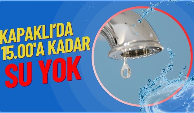 Kapaklı’da 15.00’a kadar su yok