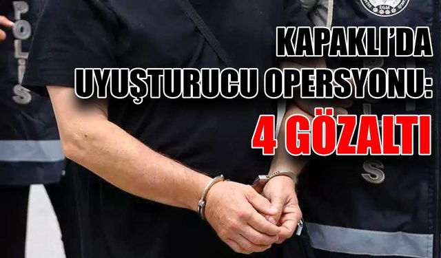 Kapaklı’da uyuşturucu operasyonu: 4 gözaltı