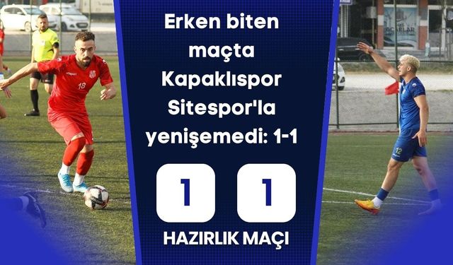 Erken biten maçta Kapaklıspor Sitespor'la yenişemedi: 1-1