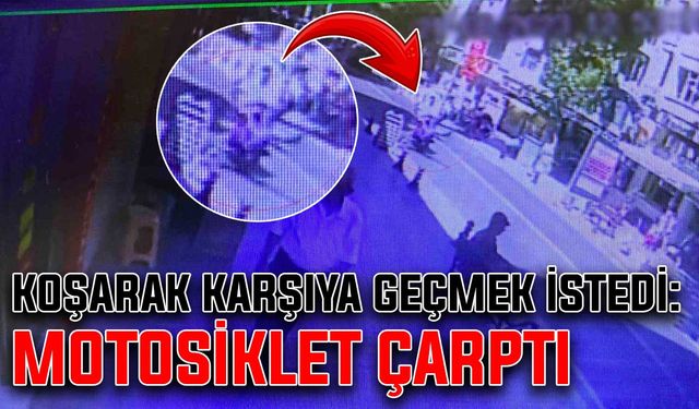 Koşarak karşıya geçmek istedi: Motosiklet çarptı