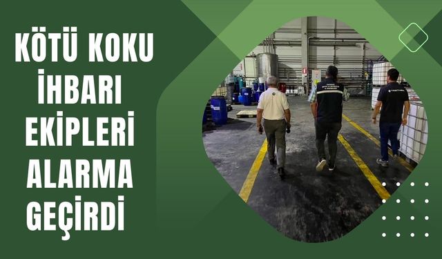 'Kötü koku' ihbarı ekipleri harekete geçirdi