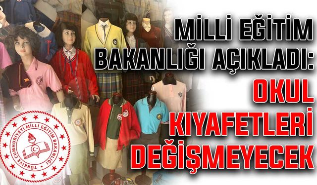 Milli Eğitim Bakanlığı açıkladı: Okul kıyafetleri değişmeyecek