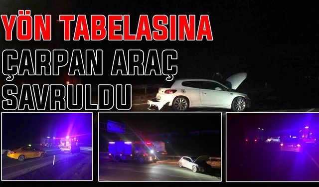 Yön tabelasına çarpan araç savruldu