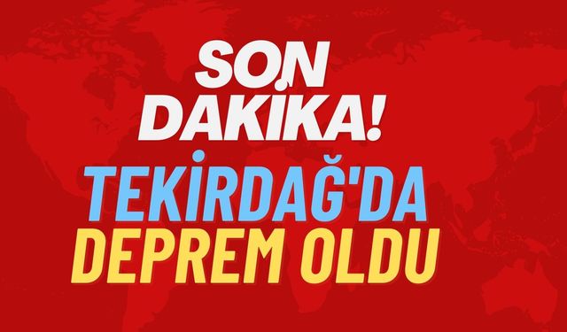 Tekirdağ'da deprem!