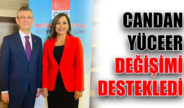 Candan Yüceer değişimi destekledi