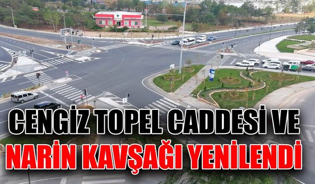 Cengiz Topel Caddesi ve Narin Kavşağı yenilendi