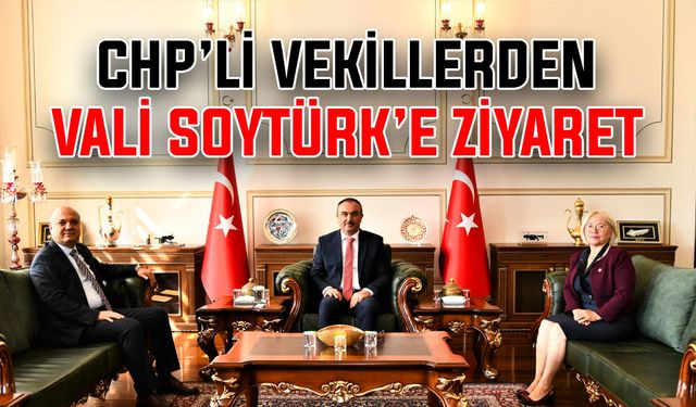 CHP’li vekillerden Vali Soytürk’e ziyaret