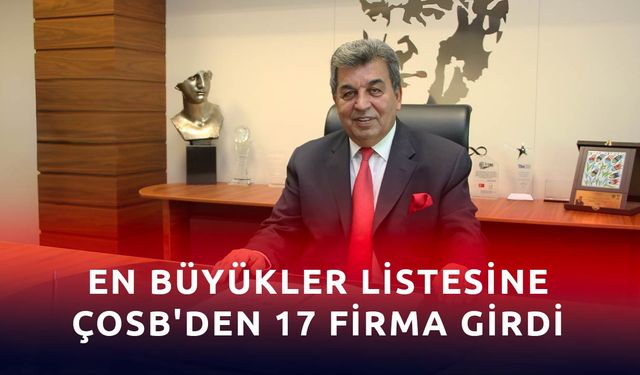 En büyükler listesine ÇOSB'den 17 firma girdi