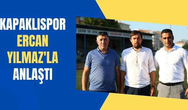 Kapaklıspor Ercan Yılmaz'la anlaştı