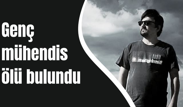 Genç mühendis ölü bulundu