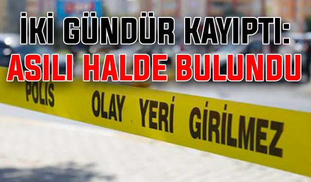 İki gündür kayıptı: Asılı halde bulundu