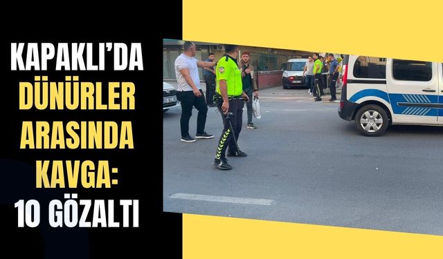 Dünürler arasında çıkan kavgada 10 kişi gözaltına alındı