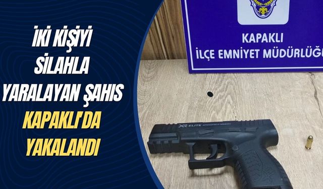 İki kişiyi silahla yaralayan şahıs Kapaklı'da yakalandı