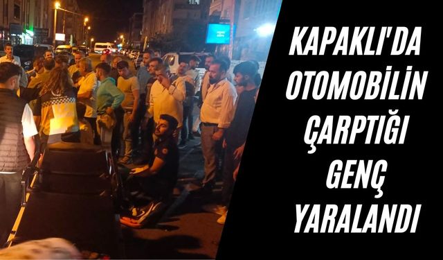 Kapaklı'da otomobilin çarptığı genç yaralandı