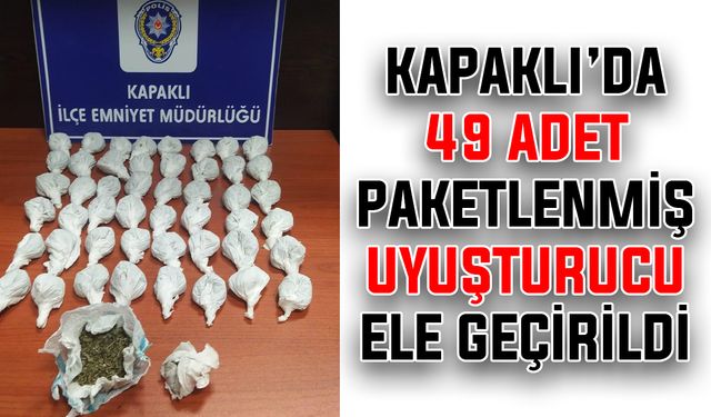 Kapaklı’da 49 adet paketlenmiş uyuşturucu ele geçirildi