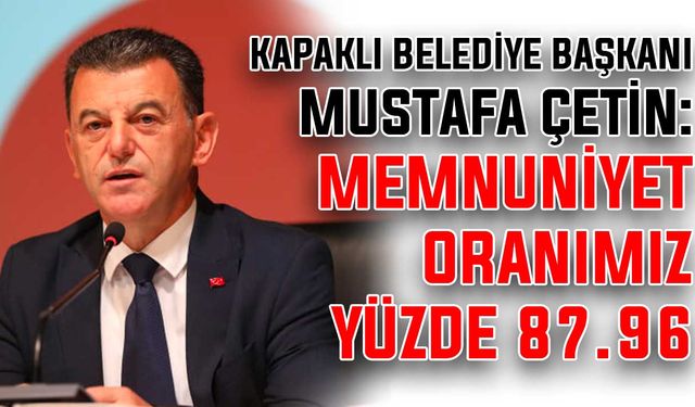 Başkan Çetin: Memnuniyet oranımız yüzde 87.96